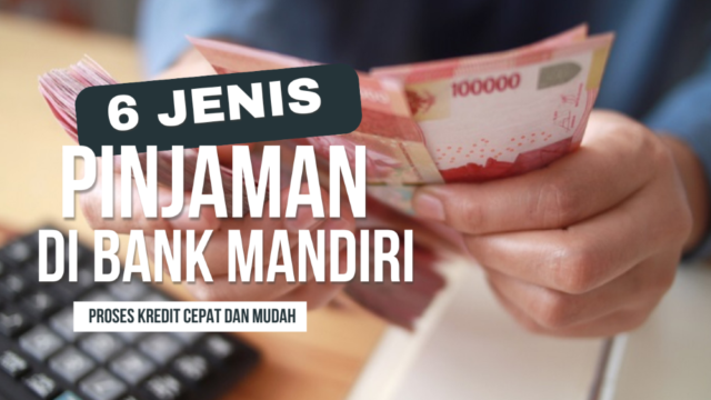 Jenis Pinjaman di Bank Mandiri dengan Limit Besar