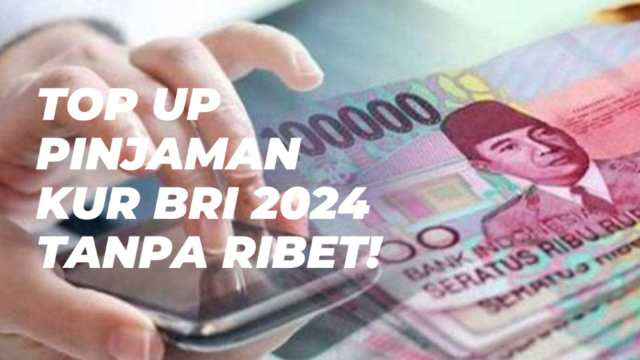 Cara Top Up Pinjaman KUR BRI 2024 Tanpa Ribet